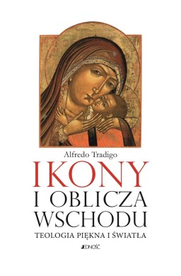 Ikony i oblicza Wschodu. Teologia piękna i światła