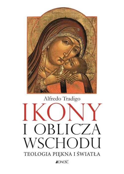 Ikony i oblicza Wschodu. Teologia piękna i światła