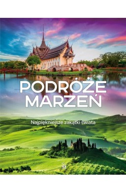 Podróże marzeń. Najpiękniejsze zakątki świata