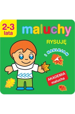 Akademia malucha.Maluchy. Rysuję i naklejam