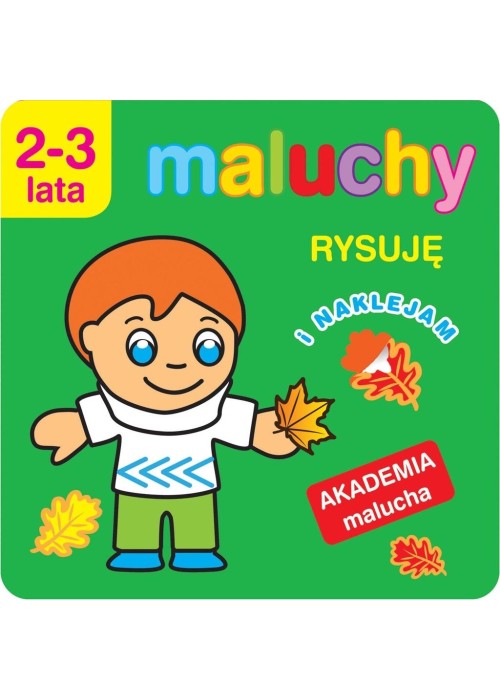 Akademia malucha.Maluchy. Rysuję i naklejam