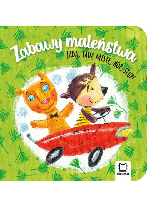 Zabawy maleństwa. Jadą, jadą misie, hop, siup!