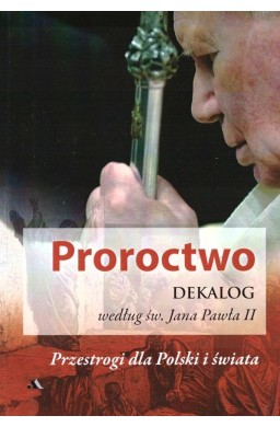 Proroctwo. Dekalog według św. Jana Pawła II