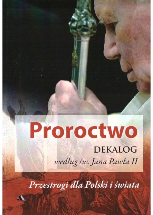 Proroctwo. Dekalog według św. Jana Pawła II