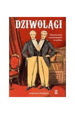 Dziwolągi Historie ludzi wystawianych na pokaz