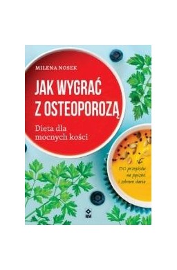 Jak wygrać z osteoporozą Dieta dla mocnych kości