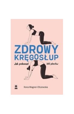 Zdrowy kręgosłup Jak pokonać ból pleców