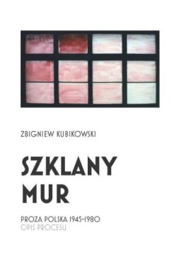 Szklany mur. Proza polska 1945 - 1980