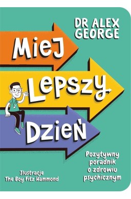 Miej lepszy dzień. Pozytywny poradnik o zdrowiu..