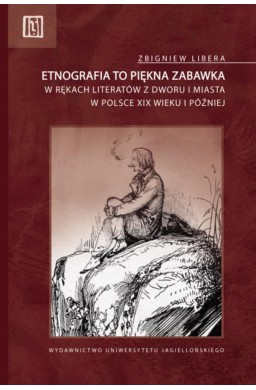 Etnografia to piękna zabawka. w rękach literatów..