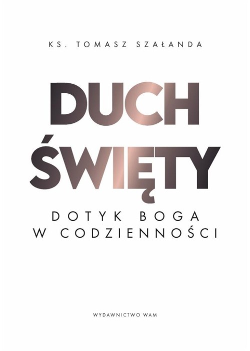 Duch Święty Dotyk Boga w codzienności