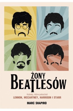 Żony Beatlesów. Kobiety, które pokochali Lennon..