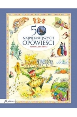 Klasyka dla dzieci. 50 najpiękniejszych opowieści