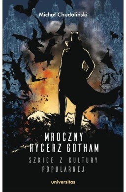 Mroczny Rycerz Gotham szkice z kultury popularnej