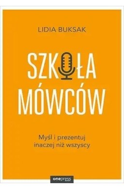 Szkoła Mówców. Myśl i prezentuj inaczej niż..