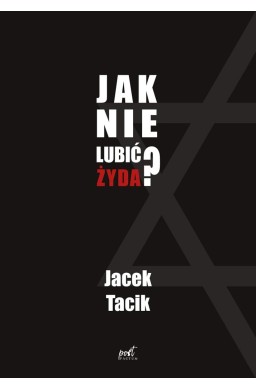 Jak nie lubić Żyda?