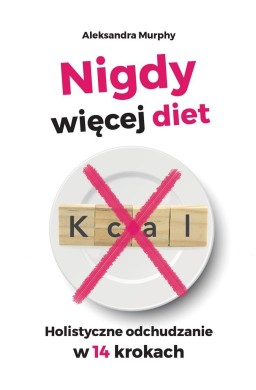 Nigdy więcej diet. Holistyczne odchudzanie w 14..