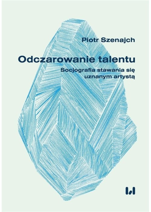 Odczarowanie talentu. Socjografia stawania się...