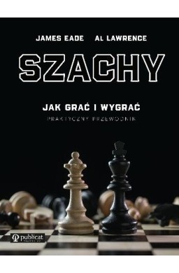 Szachy. Praktyczny przewodnik. Jak grać i wygrać