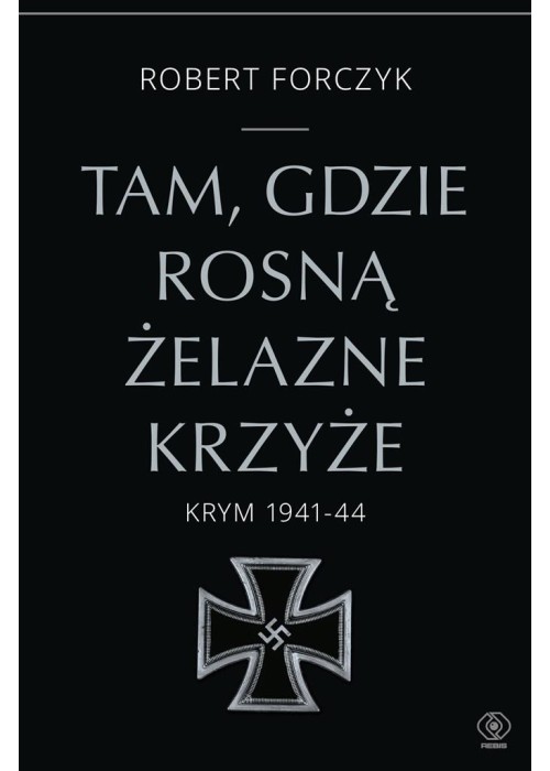 Tam, gdzie rosną Żelazne Krzyże. Krym 1941-1944