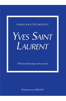 Yves Saint Laurent. Historia kultowego domu mody