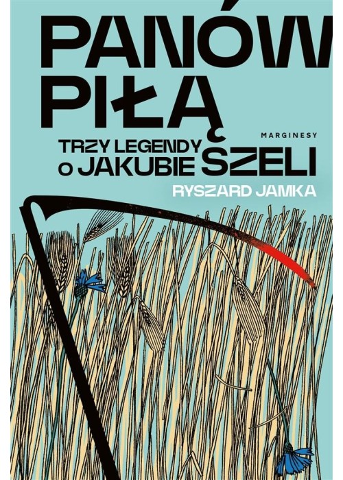 Panów piłą. Trzy legendy o Jakubie Szeli