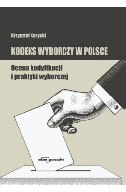 Kodeks wyborczy w Polsce. Ocena kodyfikacji..