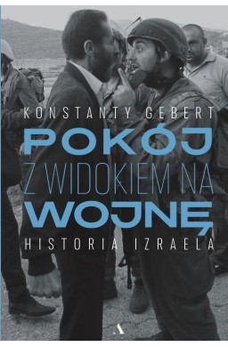 Pokój z widokiem na wojnę. Historia Izraela