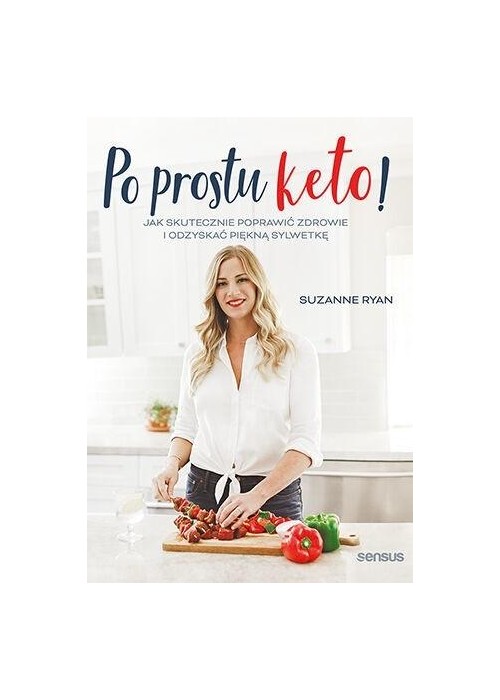 Po prostu keto! Jak skutecznie poprawić zdrowie..