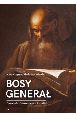 Bosy generał. Opowieść o Wawrzyńcu z Brindisi