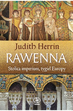 Rawenna. Stolica imperium, tygiel Europy