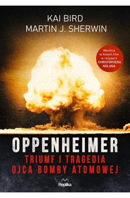 Oppenheimer. Triumf i tragedia ojca bomby atomowej