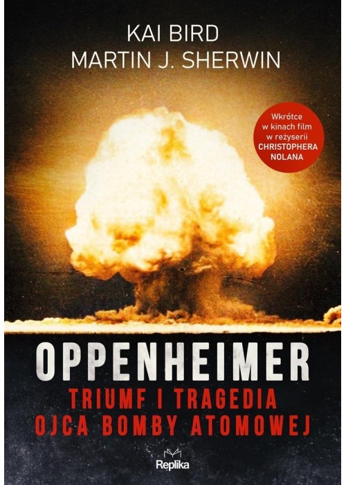 Oppenheimer. Triumf i tragedia ojca bomby atomowej