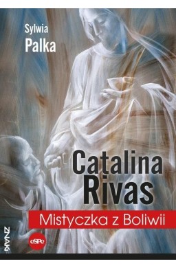 Catalina Rivas. Mistyczka z Boliwii