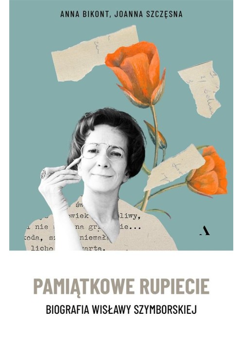 Pamiątkowe rupiecie. Biografia Wisławy Szymborskie