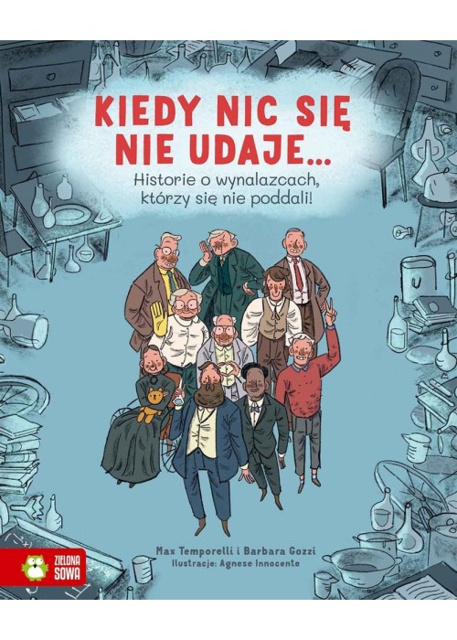 Kiedy nic się nie udaje Historie o wynalazcach..