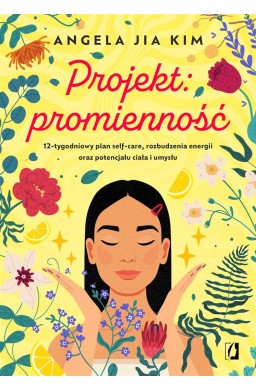 Projekt: promienność. 12-tygodniowy plan self-care