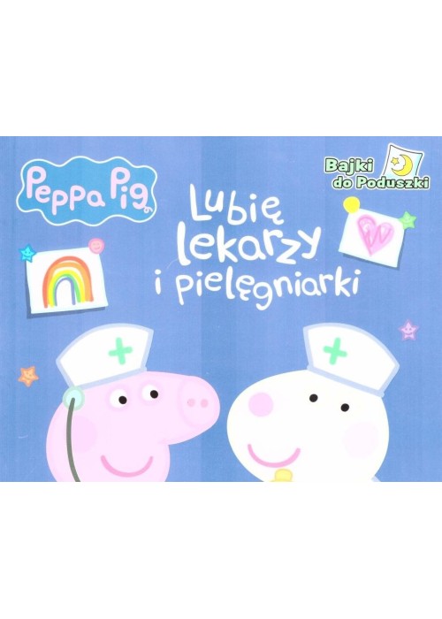 Peppa Pig. Lubię lekarzy i pielęgniarki