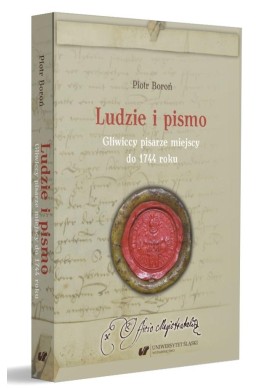 Ludzie i pismo. Gliwiccy pisarze miejscy do 1744..