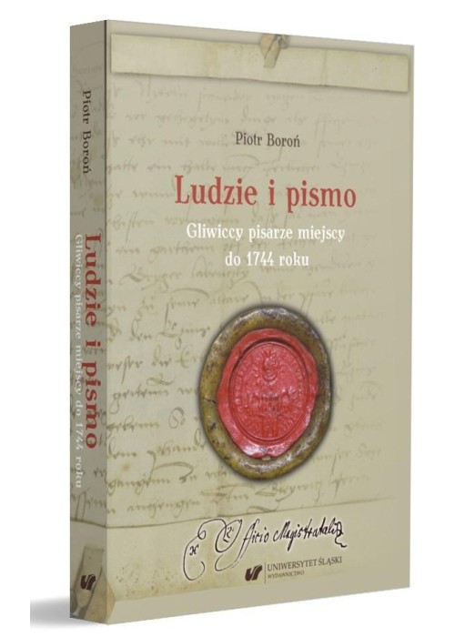 Ludzie i pismo. Gliwiccy pisarze miejscy do 1744..