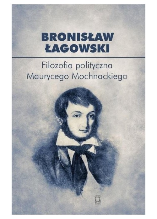 Filozofia polityczna Maurycego Mochnackiego