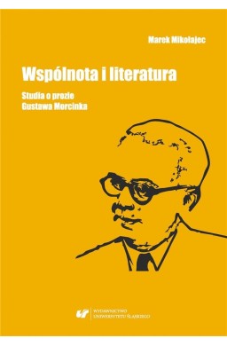 Wspólnota i literatura. Studia o prozie G.Morcinka