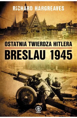 Ostatnia twierdza Hitlera. Breslau 1945 w.2020