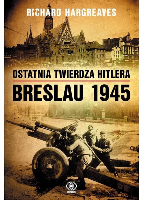 Ostatnia twierdza Hitlera. Breslau 1945 w.2020