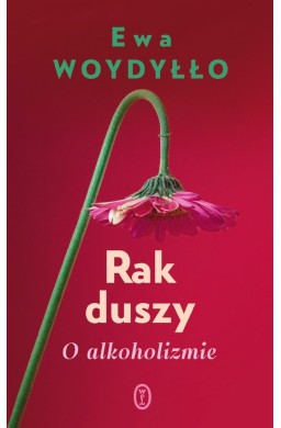 Rak duszy. O alkoholizmie