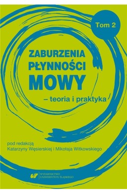 Zaburzenia płynności mowy - teoria i praktyka T.2