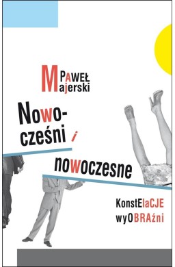 Nowocześni i nowoczesne. Konstelacje wyobraźni