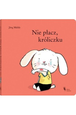 Nie płacz, króliczku