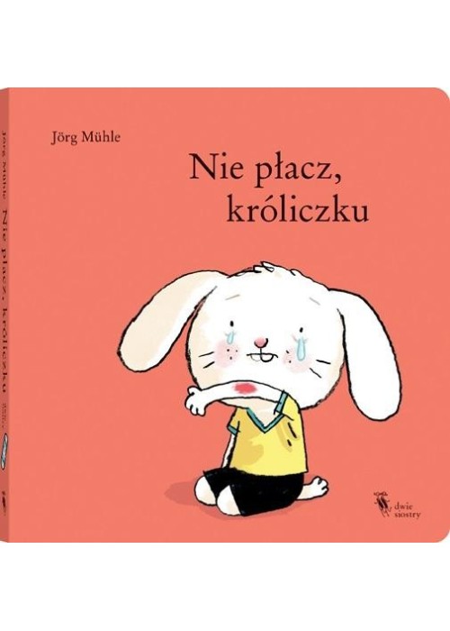 Nie płacz, króliczku