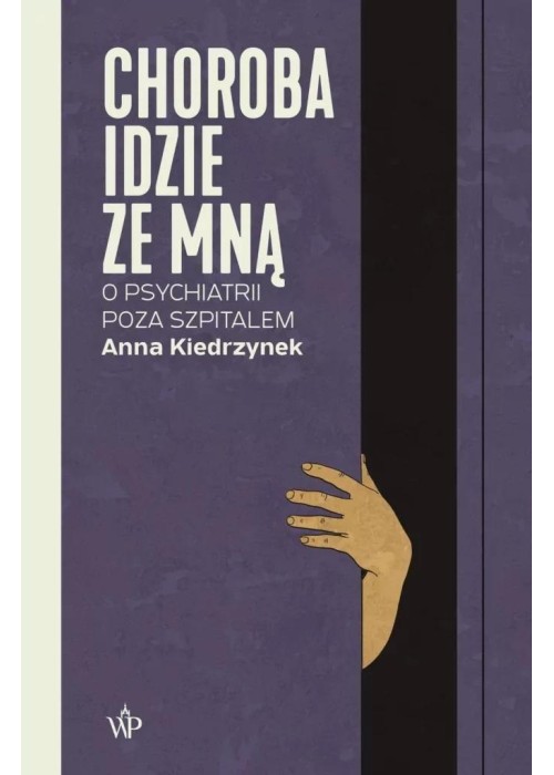 Choroba idzie ze mną. O psychiatrii poza szpitalem